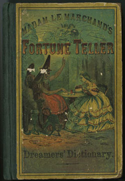 Madame Le Marchand. Le Marchand&rsquo;s Fortune Teller, and Dreamer&rsquo;s Dictionary. New York: Dick & Fitzgerald, 1863.